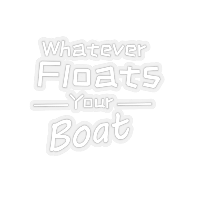 Whatever Floats Your Boat Sticker